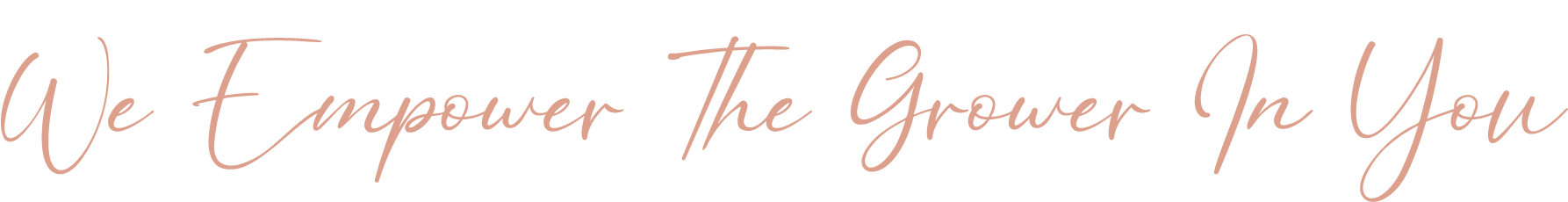 We Empower The Grower In You